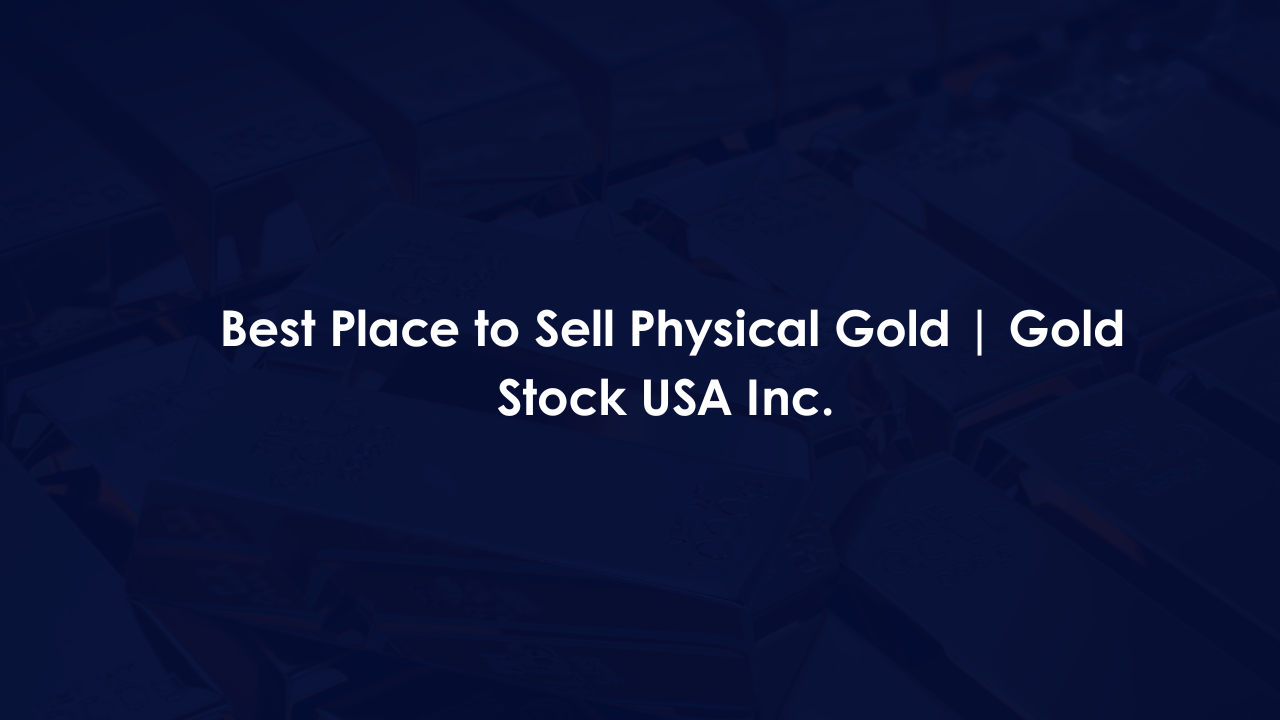 Best Place to Sell Physical Gold | Gold Stock USA Inc.