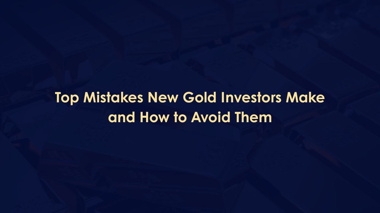 Top Mistakes New Gold Investors Make and How to Avoid Them