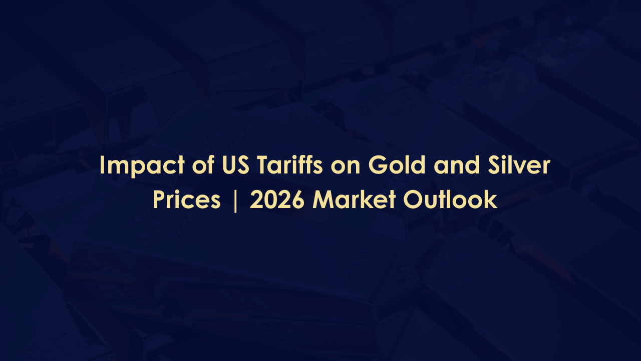 Impact of US Tariffs on Gold and Silver Prices | 2026 Market Outlook