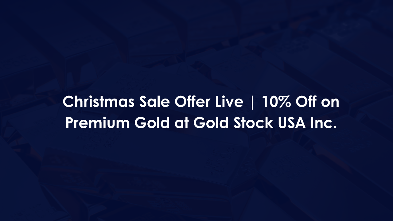 Christmas Sale Offer Live | 10% Off on Premium Gold at Gold Stock USA Inc.