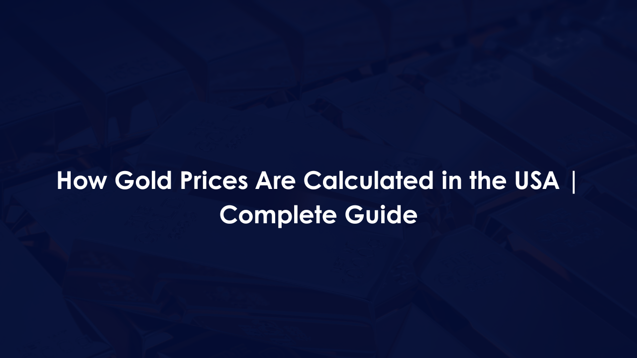 How Gold Prices Are Calculated in the USA | Complete Guide