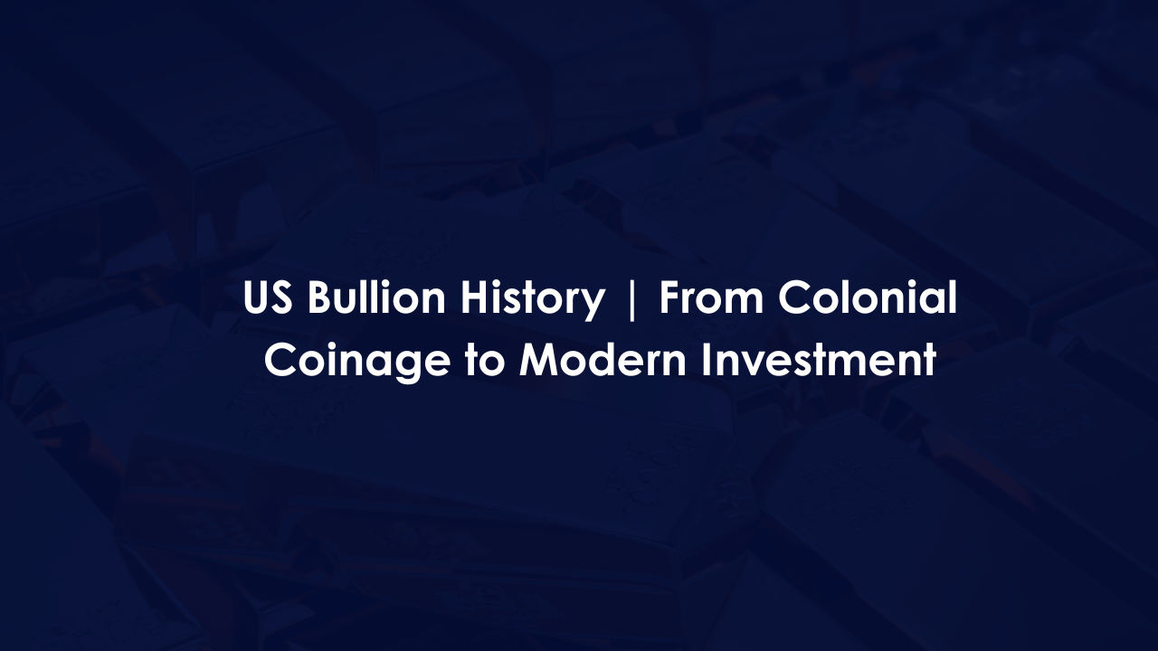 US Bullion History | From Colonial Coinage to Modern Investment