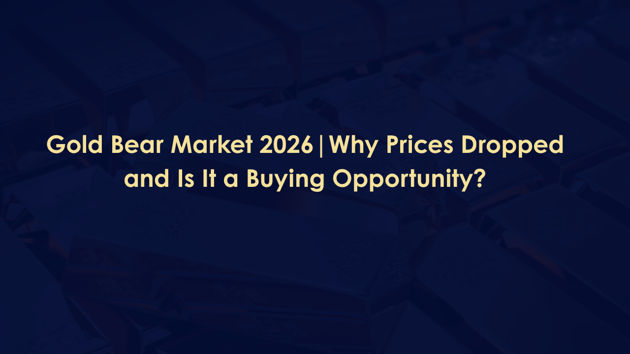 Gold Bear Market 2026 | Why Prices Dropped and Is It a Buying Opportunity?