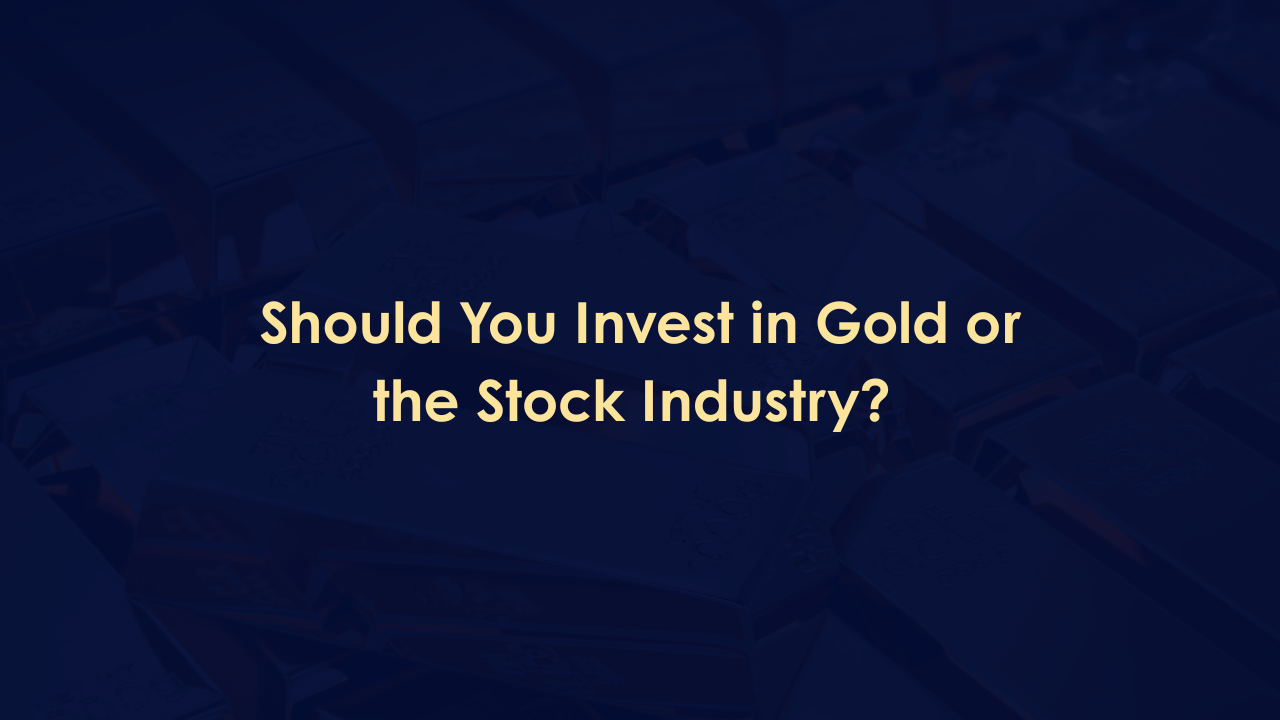 Should You Invest in Gold or the Stock Industry?