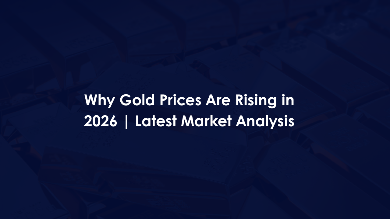 Why Gold Prices Are Rising in 2026 | Latest Market Analysis