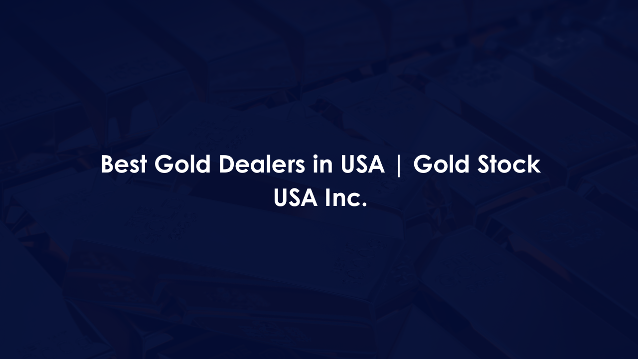 Best Gold Dealers in USA | Gold Stock USA Inc.