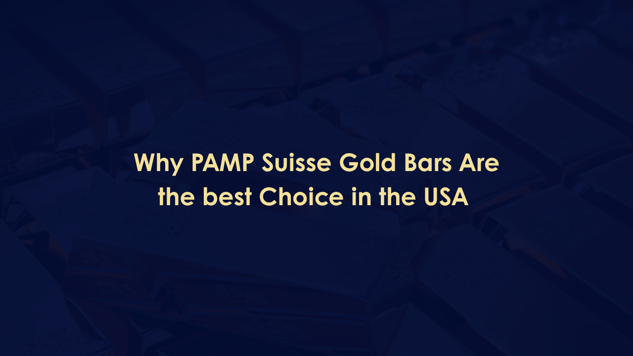 Why PAMP Suisse Gold Bars Are The Best Choice in the USA