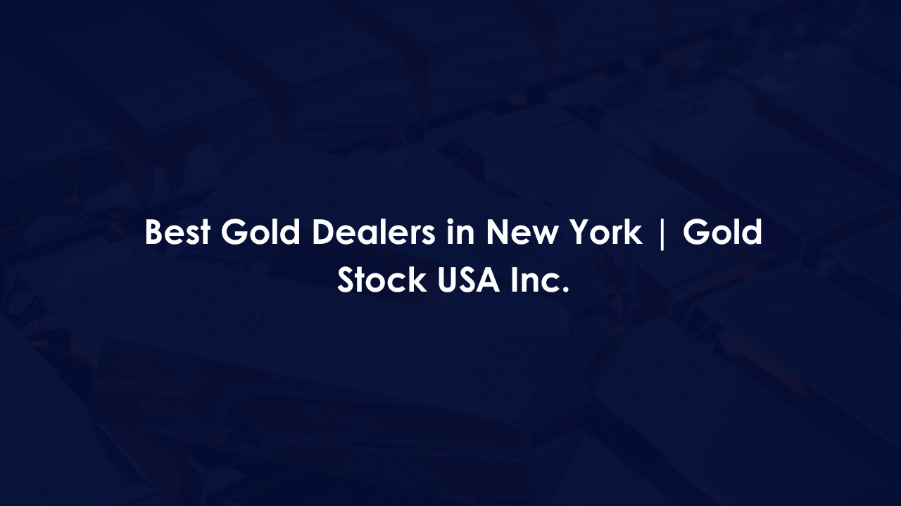 Best Gold Dealers in New York | Gold Stock USA Inc.