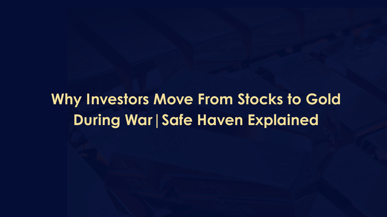 Why Investors Move From Stocks to Gold During War | Safe Haven Explained
