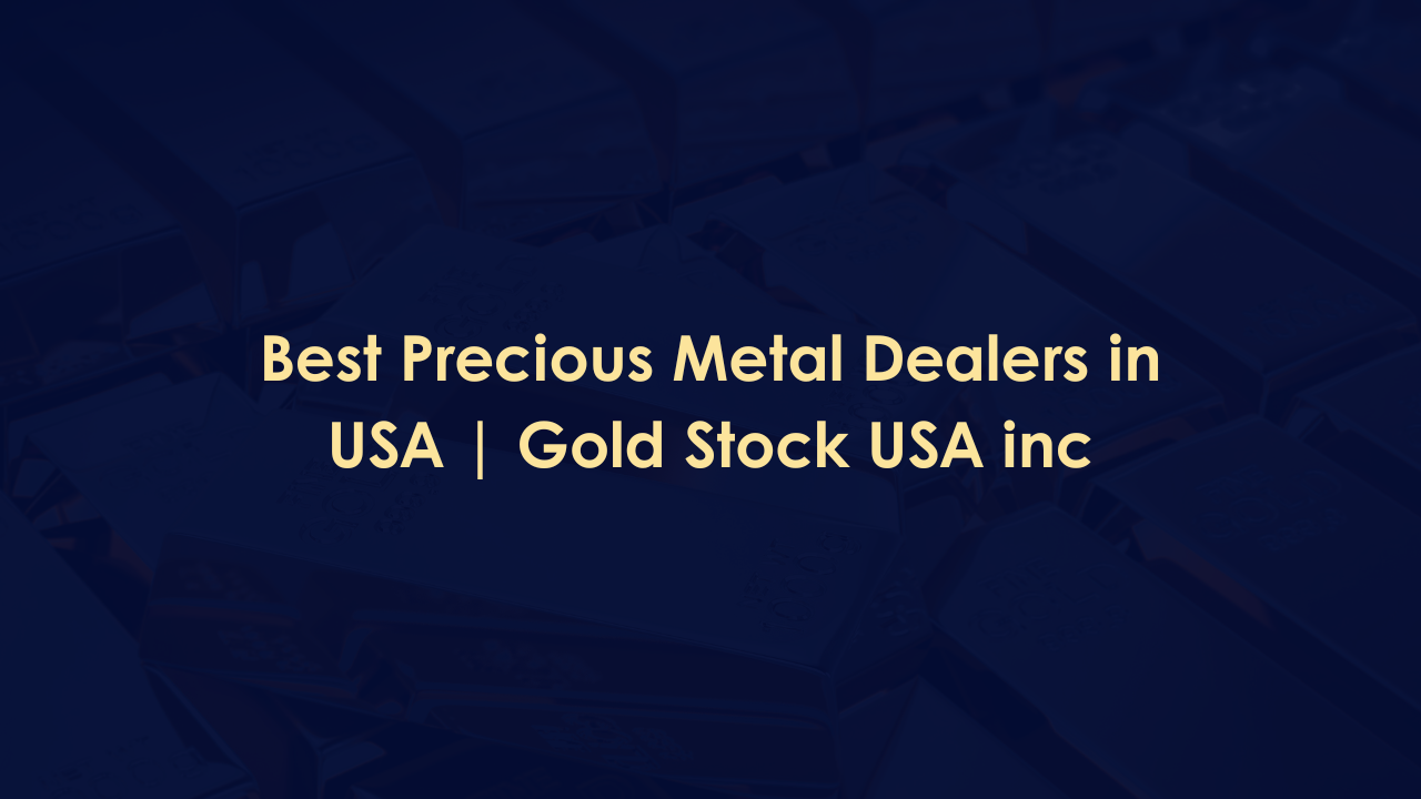 Best Precious Metal Dealers in USA | Gold Stock USA Inc