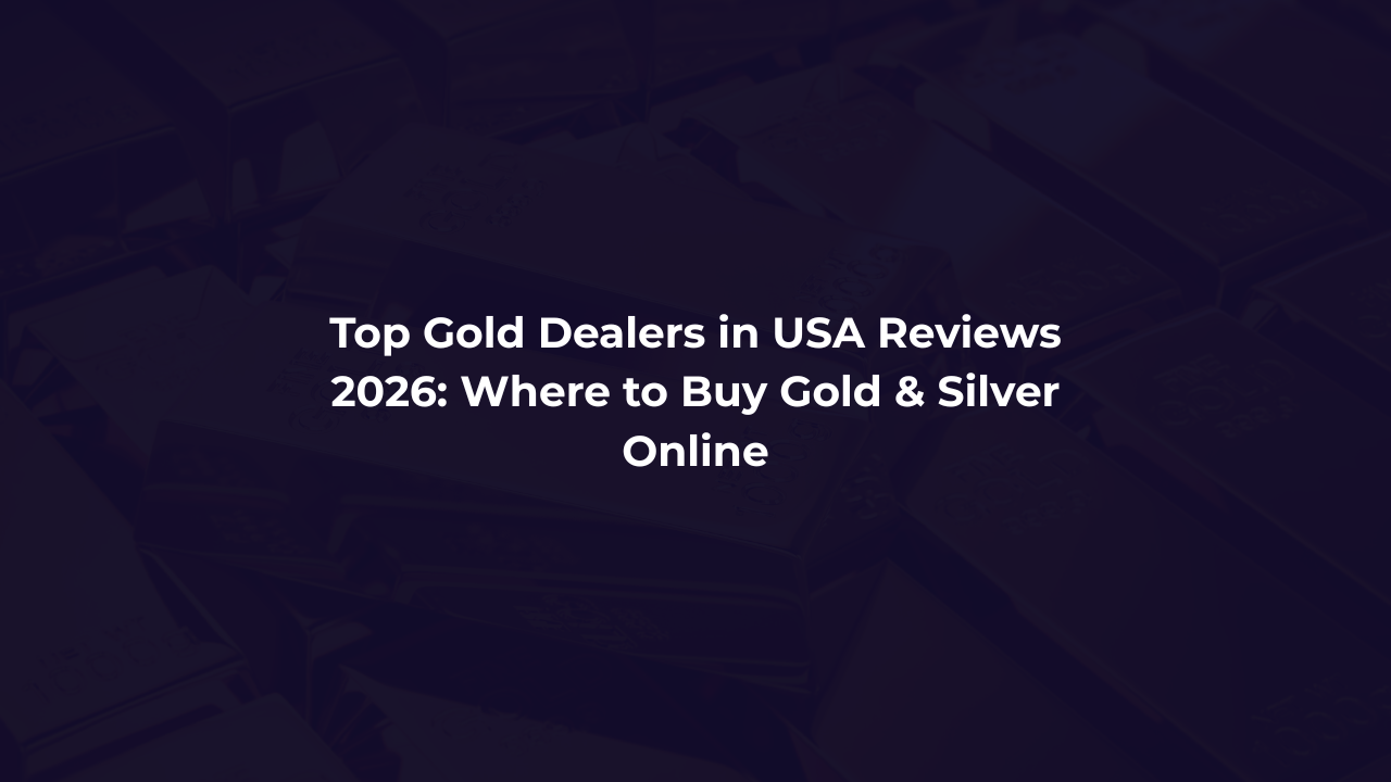 Top Gold Dealers in USA Reviews 2026: Where to Buy Gold & Silver Online