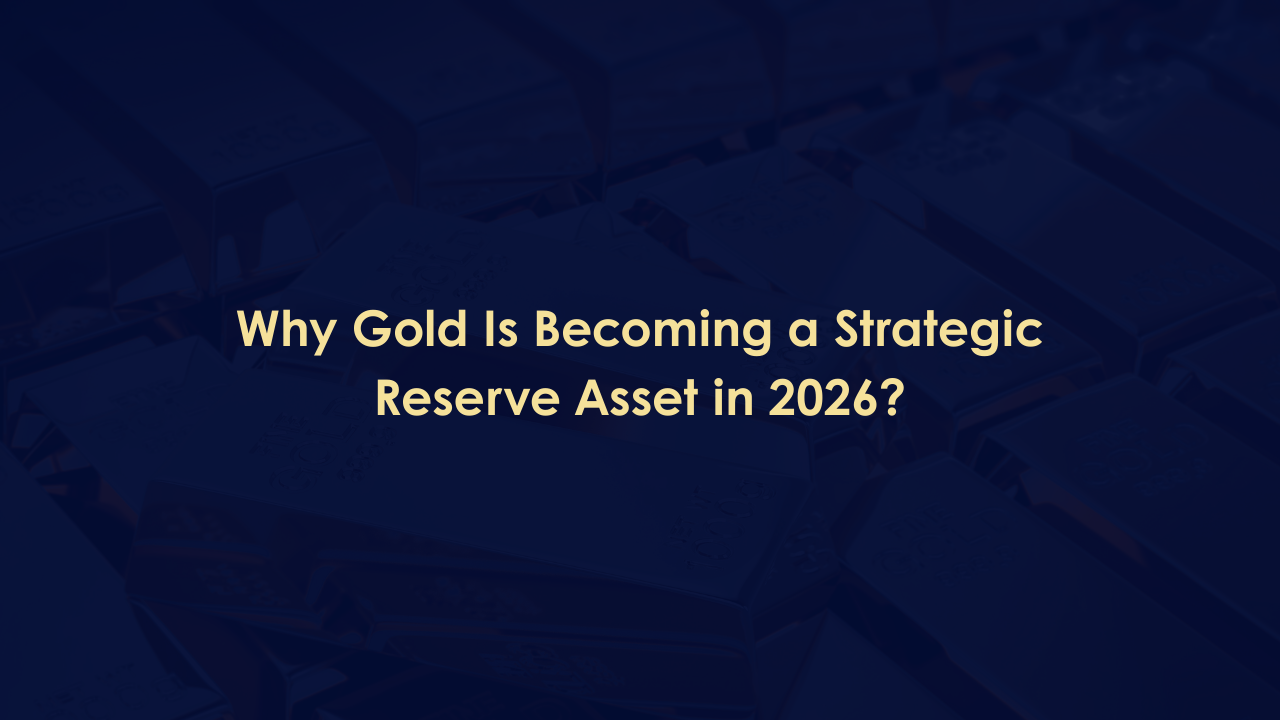 Why Gold Is Becoming a Strategic Reserve Asset in 2026?