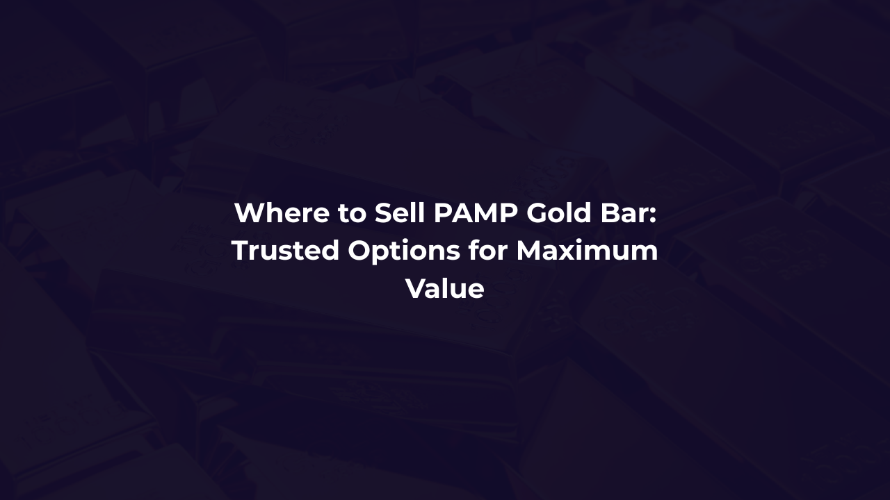 Where to Sell PAMP Gold Bar: Trusted Options for Maximum Value