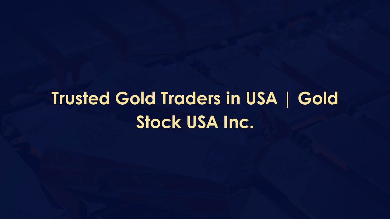 Trusted Gold Traders in USA | Gold Stock USA Inc.