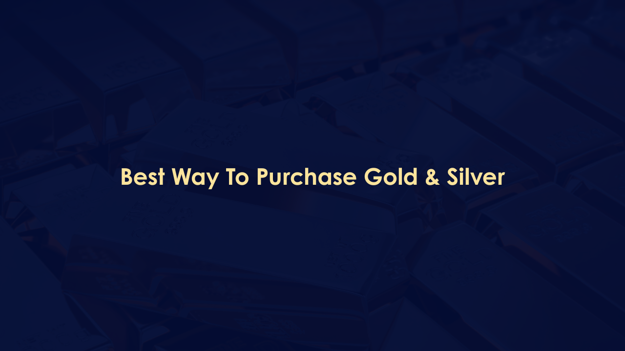 Best Way To Purchase Gold & Silver