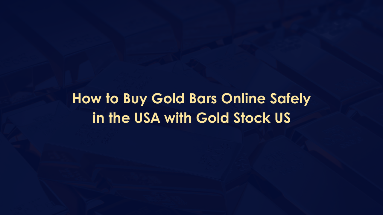 How to Buy Gold Bars Online Safely in the USA with Gold Stock US