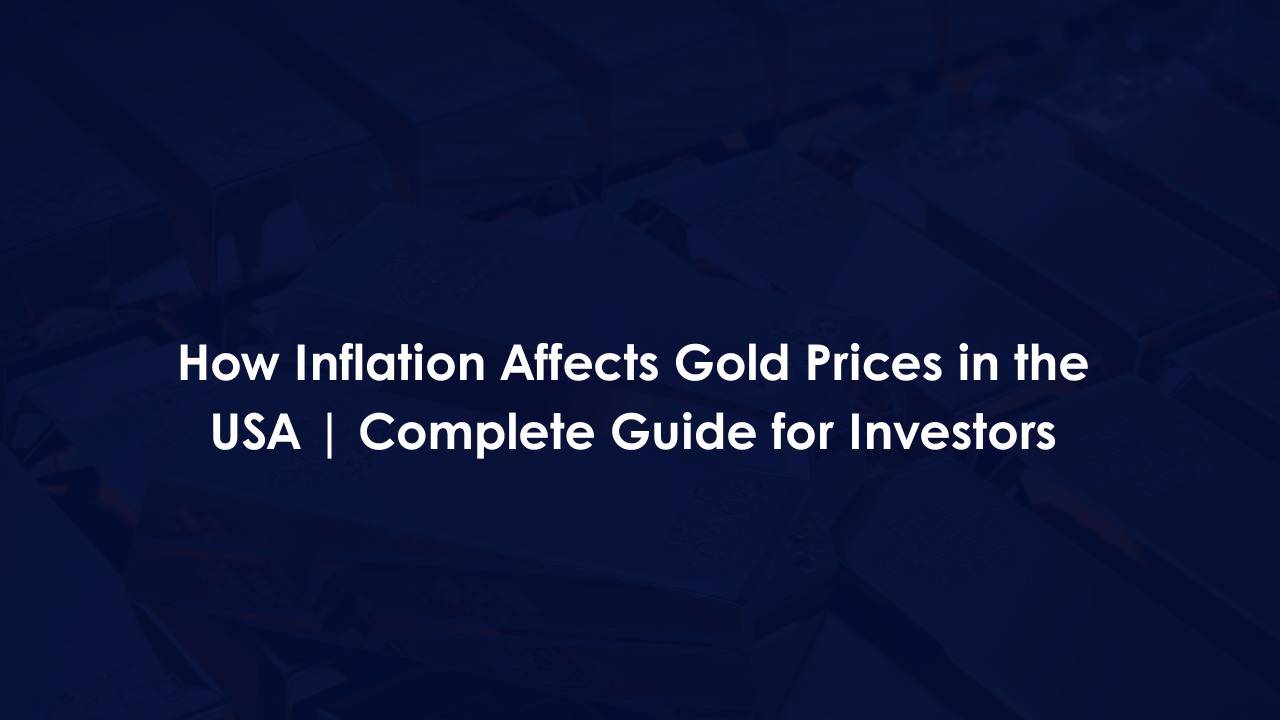 How Inflation Affects Gold Prices in the USA | Complete Guide for Investors